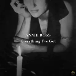 Annie Ross, Everything I've Got - Annie Ross Annie Ross, Everything I've Got - Annie Ross