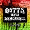 Gotta Have Dancehall, Vol. 2 (Platinum Edition)