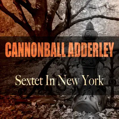 Cannonbal Adderley: Sextet in New York - Cannonball Adderley