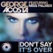 Don't Say It's Over (feat. Miss Palmer) - George Acosta lyrics