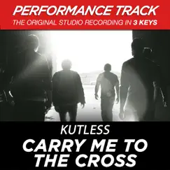 Carry Me to the Cross (Performance Track) - EP by Kutless album reviews, ratings, credits