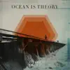 Ocean Is Theory