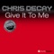 Give It to Me - Chris Decay lyrics