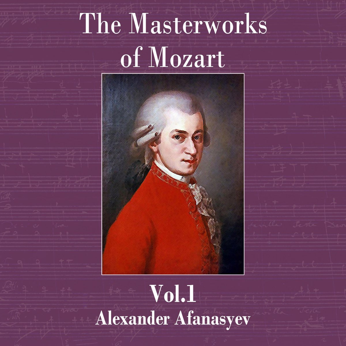 ‎The Masterworks of Mozart Vol. 1 by Alexander Afanasyev on Apple Music