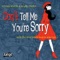 Don't Tell Me (You're Sorry) - Ethan White lyrics