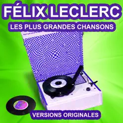 Félix Leclerc chante le Québec (Les plus grandes chansons) - Félix Leclerc