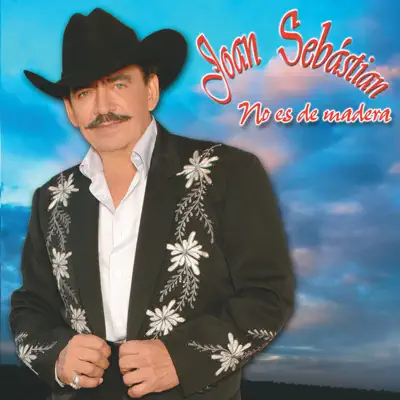 No Es de Madera - Joan Sebastian