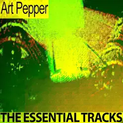 The Essential Tracks (Remastered) - Art Pepper The Essential Tracks (Remastered) - Art Pepper