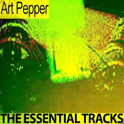 The Essential Tracks (Remastered) - Art Pepper The Essential Tracks (Remastered) - Art Pepper
