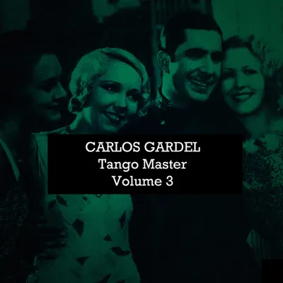 Carlos Gardel: Tango Master, Vol. 3 - Carlos Gardel