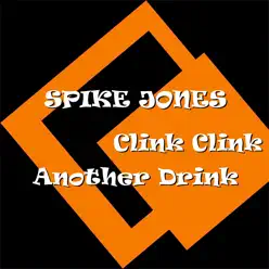 Clink Clink Another Drink - Spike Jones