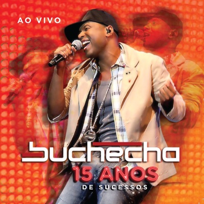 Buchecha - 15 Anos de Sucesso (Ao Vivo) - Buchecha