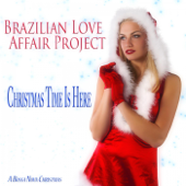 Christmas Time Is Here (A Bossa Nova Christmas) [Remastered] - Brazilian Love Affair Project