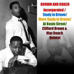Brown and Roach, Incorporated / Study in Brown / More Study in Brown / At Basin Street / Clifford Brown & Max Roach Quintet - Clifford Brown Brown and Roach, Incorporated / Study in Brown / More Study in Brown / At Basin Street / Clifford Brown & Max Roach Quintet - Clifford Brown