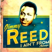 Jimmy Reed - I ain't from Chicago