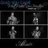 Glad You Came / What Makes You Beautiful (Mash-Up) song lyrics