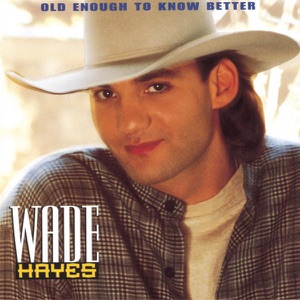 Wade Hayes - Old Enough To Know Better - Line Dance Music