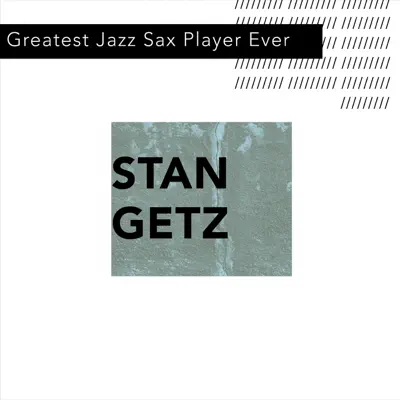 Greatest Jazz Sax Player Ever - Stan Getz