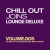Chill Out Joins Lounge Deluxe, Vol. 2 - The Best in Pure Relaxation & Smooth Music, 2013