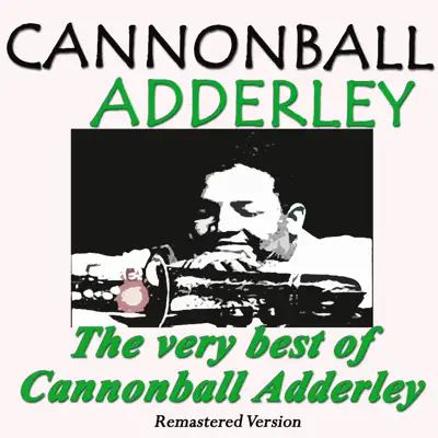 The Very Best of Cannonball Adderley (Remastered) - Cannonball Adderley The Very Best of Cannonball Adderley (Remastered) - Cannonball Adderley