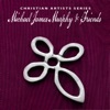 Christian Artists Series: Michael James Murphy & Friends
