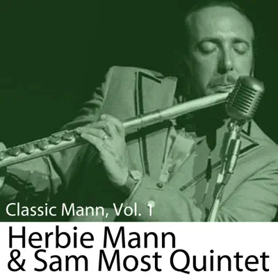 Classic Mann, Vol. 1: Herbie Mann & Sam Most Quintet - Herbie Mann Classic Mann, Vol. 1: Herbie Mann & Sam Most Quintet - Herbie Mann