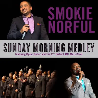 Sunday Morning Medley (feat. Myron Butler & the 12th District AME Mass Choir) - Single - Smokie Norful