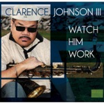 Clarence J. Johnson III - Watch Him Work