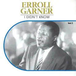 I Didn't Know, Vol.5 - Erroll Garner I Didn't Know, Vol.5 - Erroll Garner