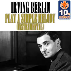 Play a Simple Melody (Remastered) [Instrumental] - Single - Irving Berlin