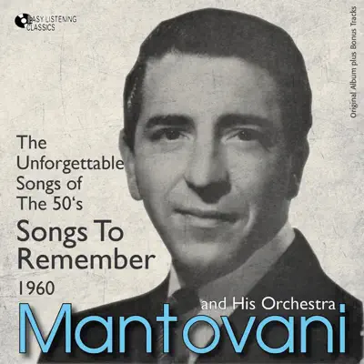 Songs to Remember - the Unforgattable Songs of the 50's (Original Album Plus Bonus Tracks, 1960) - Mantovani Songs to Remember - the Unforgattable Songs of the 50's (Original Album Plus Bonus Tracks, 1960) - Mantovani