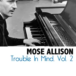 Trouble in Mind, Vol. 2 - Mose Allison
