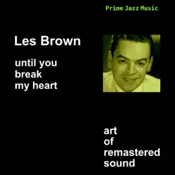 Until You Break My Heart (Remastered) - Les Brown