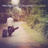 Mike Arroyo Jazz Organ Trio - Full Circle / El Retorno