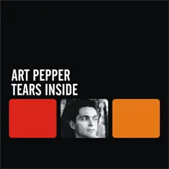 Tears Inside - Art Pepper Tears Inside - Art Pepper