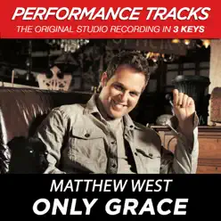 Only Grace (Performance Tracks) - EP - Matthew West