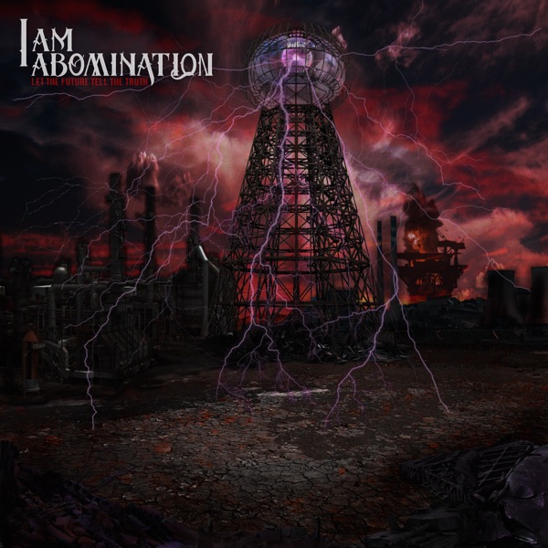 I Am Abomination - Let the Future Tell the Truth (2012)