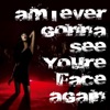 Am I Ever Gonna See Your Face Again (Single)