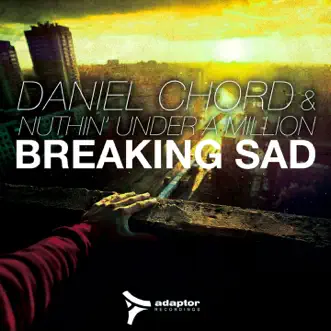 Breaking Sad by Daniel Chord & Nuthin' Under A Million album reviews, ratings, credits