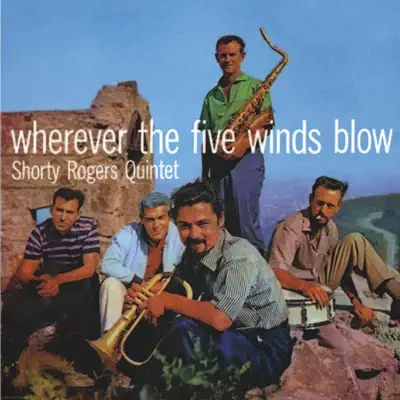 Wherever the Five Winds Blow (Remastered) - Shorty Rogers