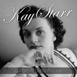 Comes A-Long A-Love - Single - Kay Starr Comes A-Long A-Love - Single - Kay Starr