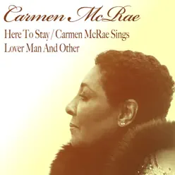 Here to Stay / Carmen Mcrae Sings Lover Man and Other - Carmen Mcrae