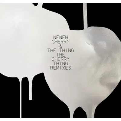 The Cherry Thing Remixes - Neneh Cherry The Cherry Thing Remixes - Neneh Cherry