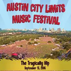 Live at Austin City Limits Music Festival 2006: The Tragically Hip (International Version) - Tragically Hip