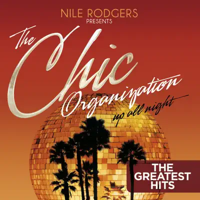 Nile Rodgers presents: The Chic Organization: Up All Night (The Greatest Hits) - Chic