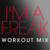 I'm a Freak (Workout Extended Mix) - Power Music Workout