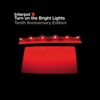 Turn On the Bright Lights (Tenth Anniversary Edition)