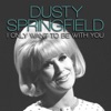 DUSTY SPRINGFIELD
