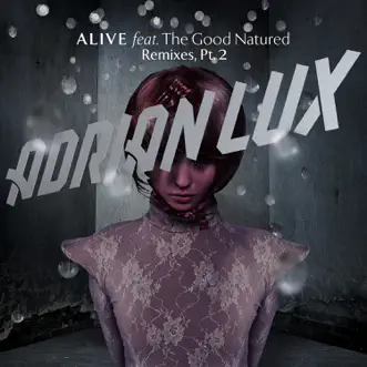 Alive (Remixes, Pt. 2) [feat. the Good Natured] - Single by Adrian Lux album reviews, ratings, credits