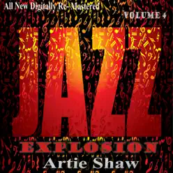 Artie Shaw: Jazz Explosion, Vol. 4 - Artie Shaw